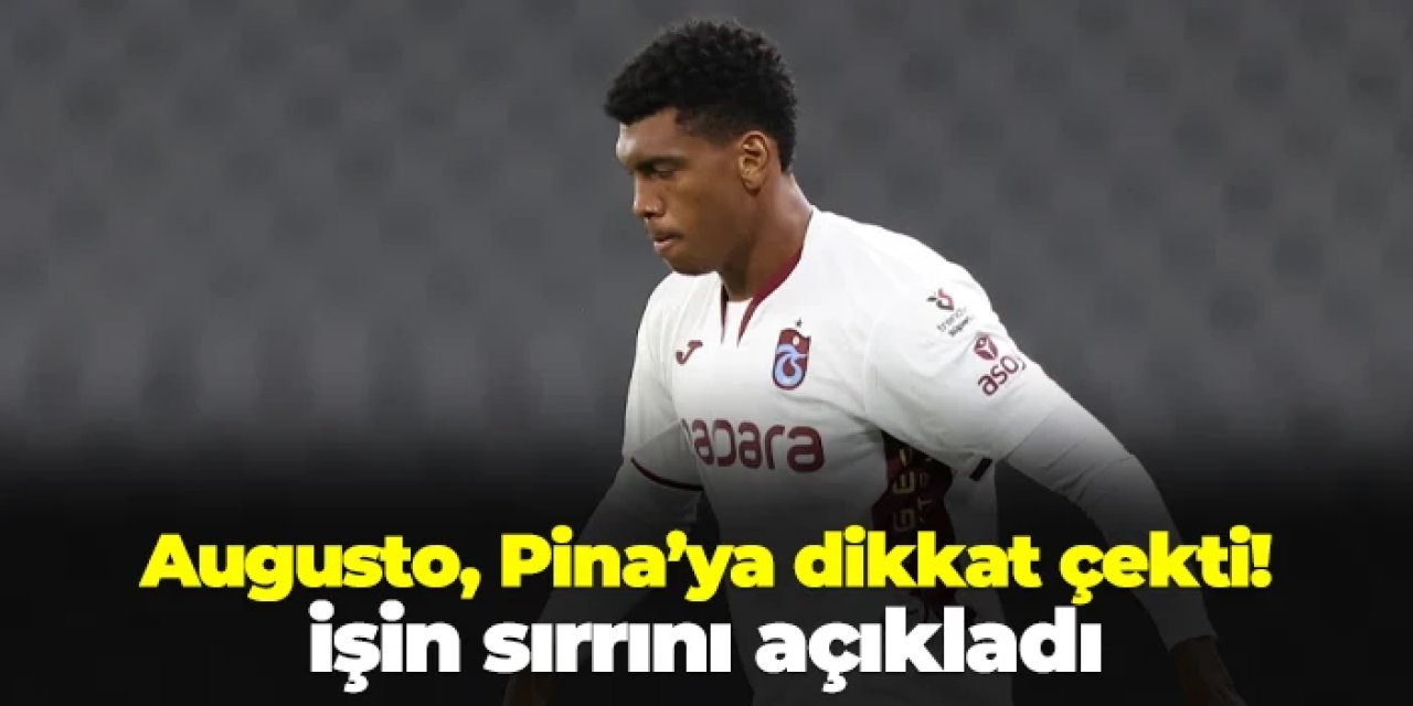 Trabzonspor'da Augusto Pina'ya dikkat çekti! İşin sırrını açıkladı