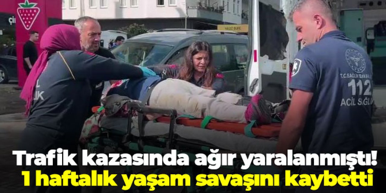 Trafik kazasında ağır yaralanmıştı! 1 haftalık yaşam savaşını kaybetti