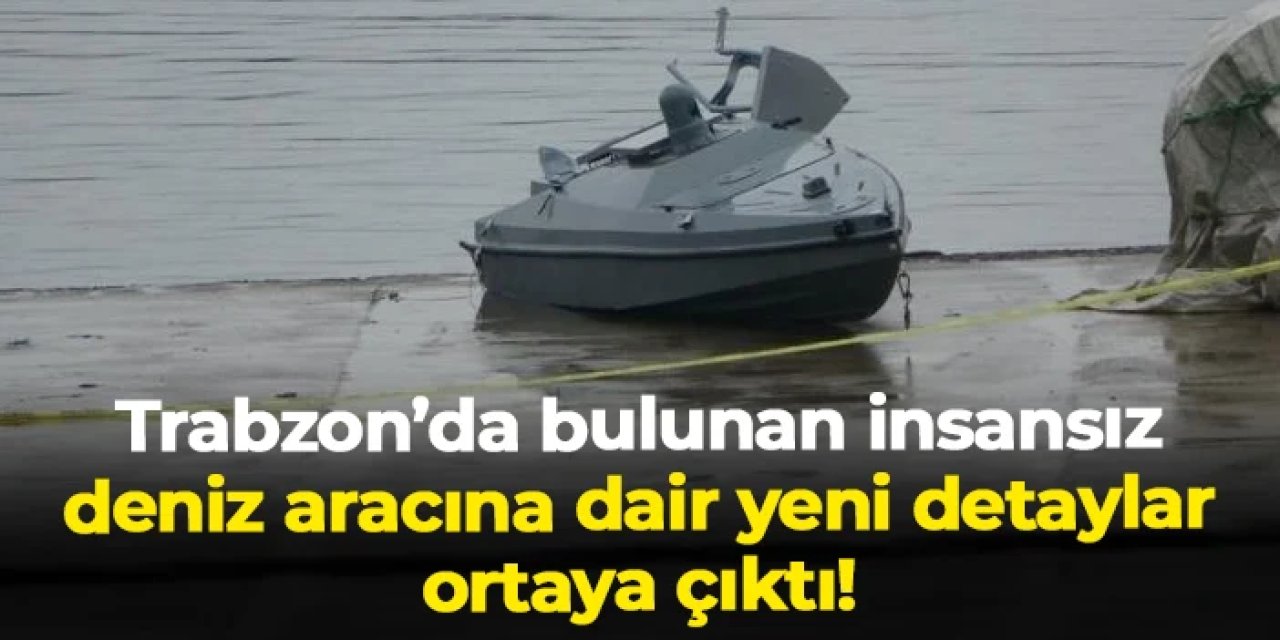Trabzon'da bulunan insansız deniz aracına dair yeni detaylar!
