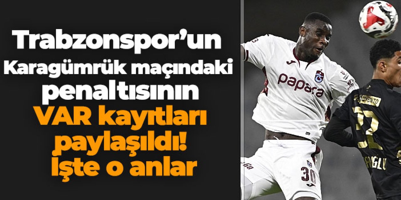 Trabzonspor’un Karagümrük maçındaki penaltısının VAR kayıtları paylaşıldı! İşte o anlar