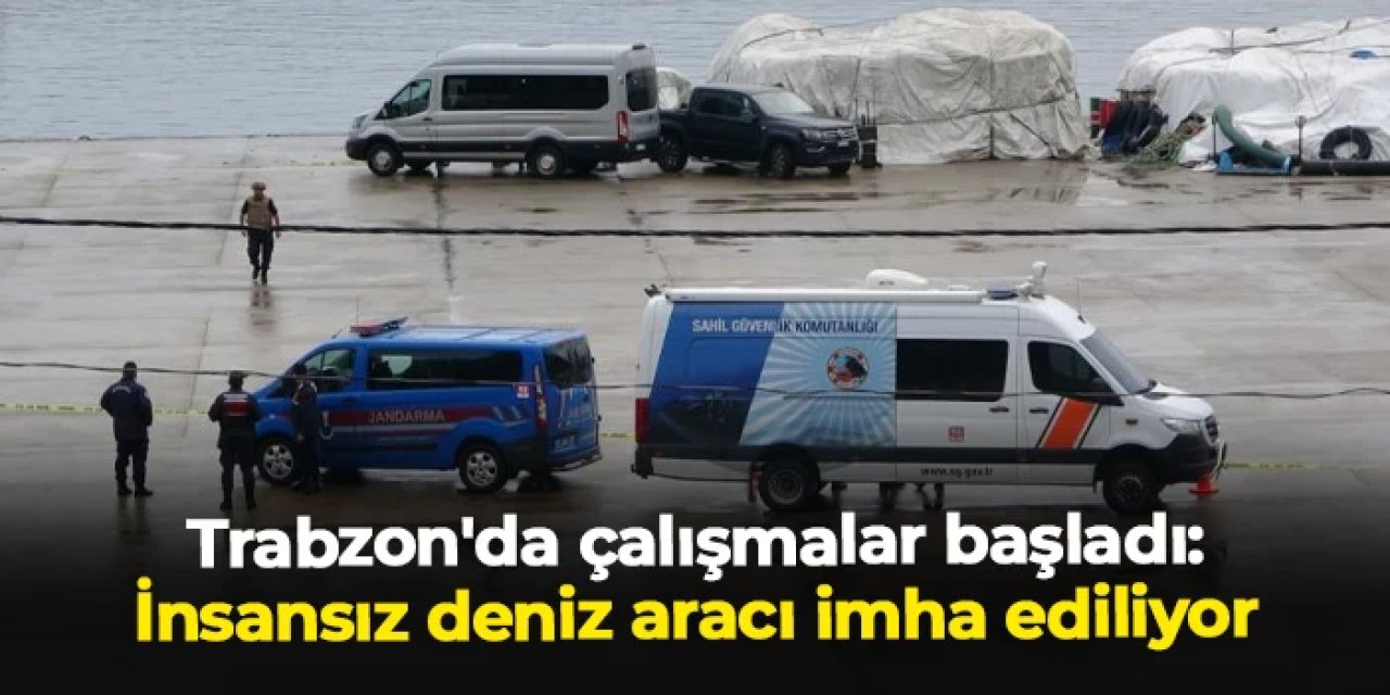 Trabzon'da çalışmalar başladı: İnsansız deniz aracı imha ediliyor