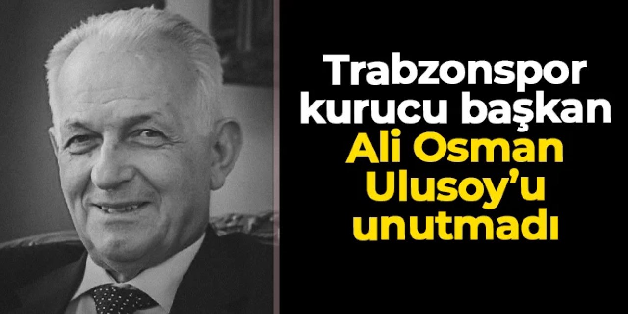 Trabzonspor kurucu başkan Ali Osman Ulusoy'u unutmadı
