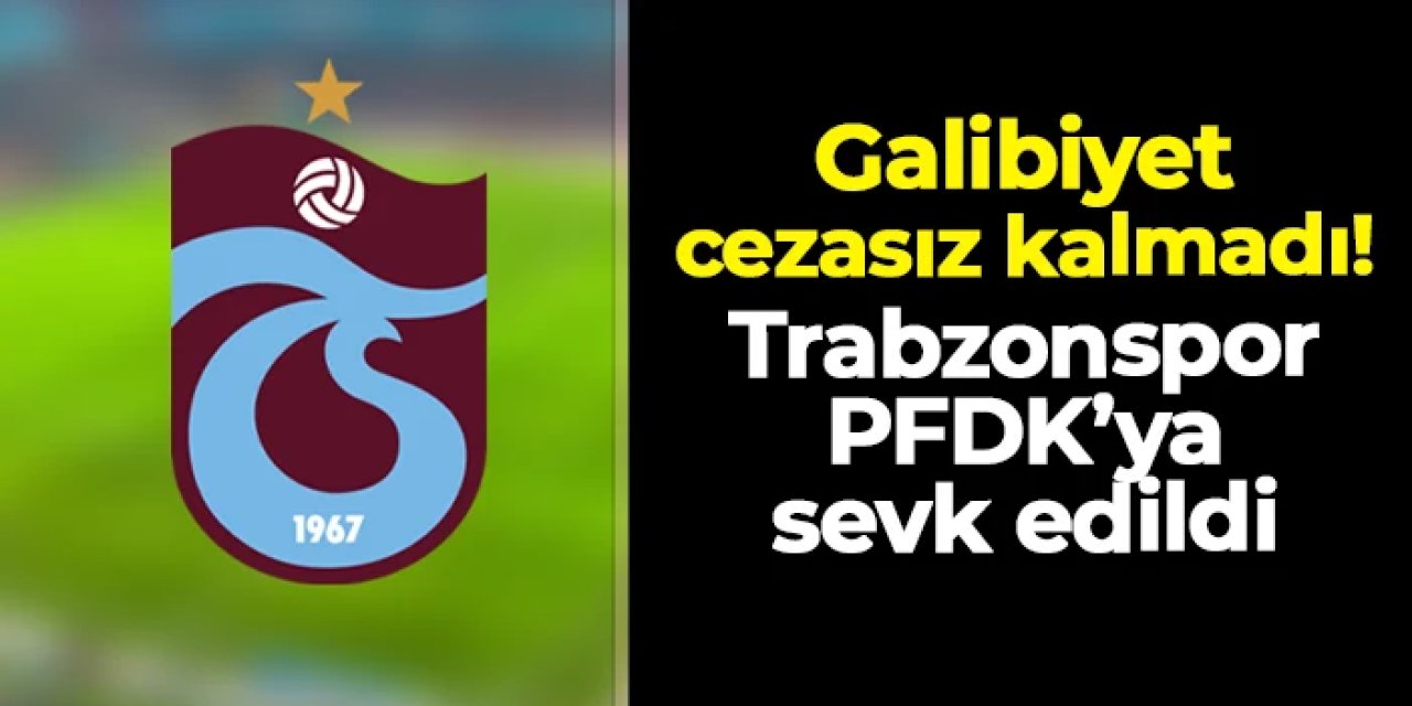 Trabzonspor'un galibiyeti cezasız kalmadı! Karagümrük maçı için PFDK sevki