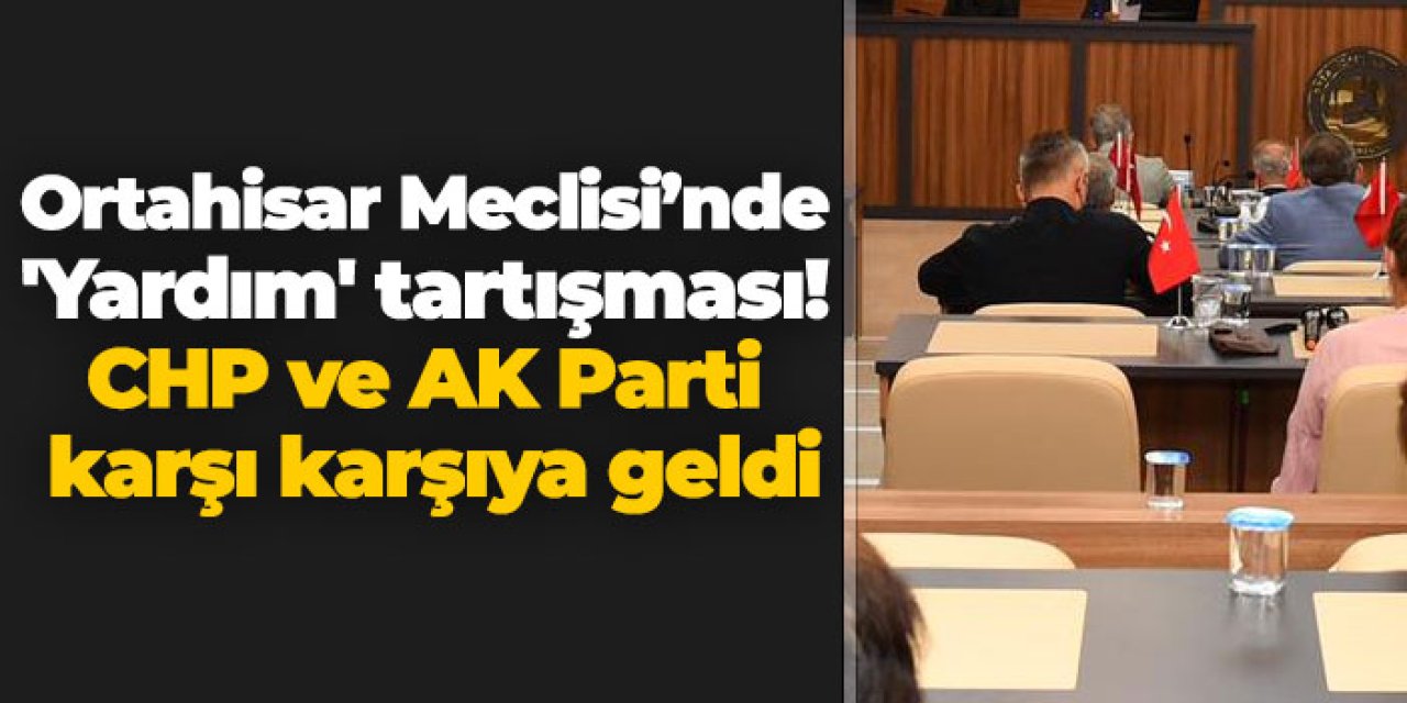 Ortahisar Meclisi’nde 'Yardım' tartışması! CHP ve AK Parti karşı karşıya geldi