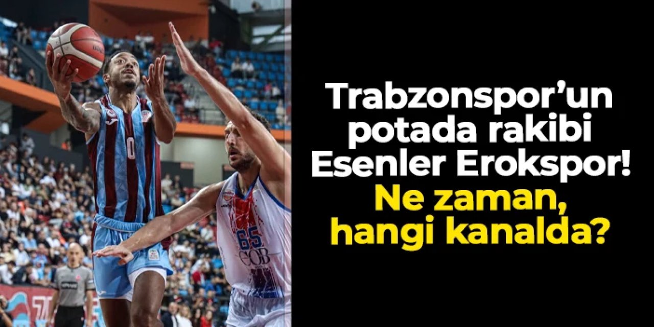 Trabzonspor Basketbol, Erokspor'a konuk olacak: Ne zaman, hangi kanalda?