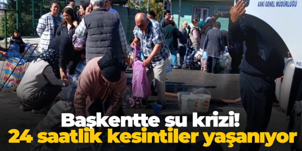 Ankara'da su krizi! 24 saatlik kesintiler yaşanıyor