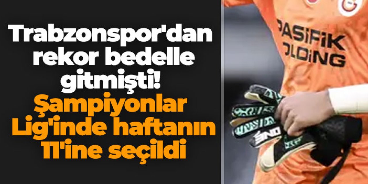 Trabzonspor'dan rekor bedelle gitmişti! Şampiyonlar Lig'inde haftanın 11'ine seçildi
