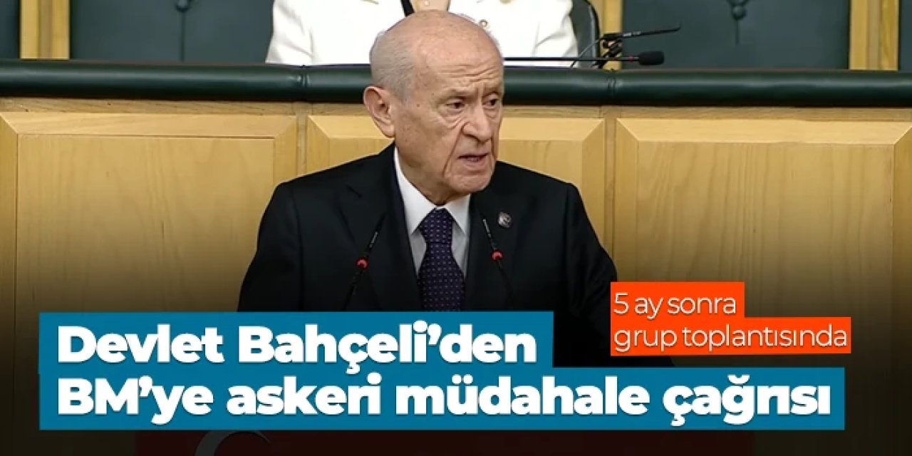 MHP lideri Bahçeli'den BM'ye askeri müdahale çağrısı