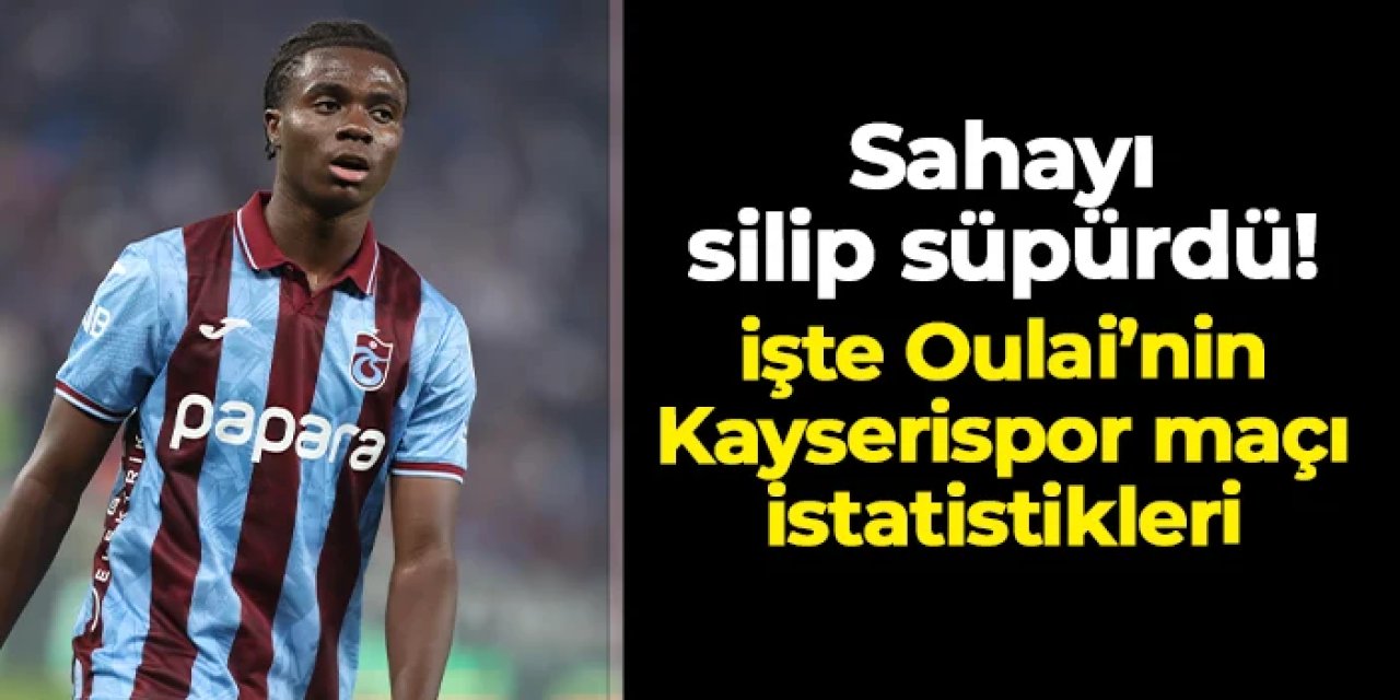 Herkesi hayran bırakmıştı! İşte Oulai'nin Kayserispor maçı istatistikleri