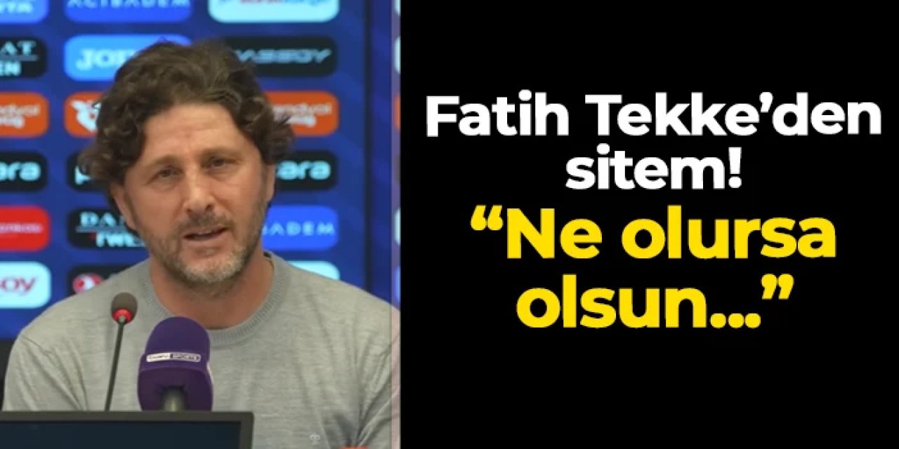 Trabzonspor'da Fatih Tekke'den sitem! "Ne olursa olsun..."