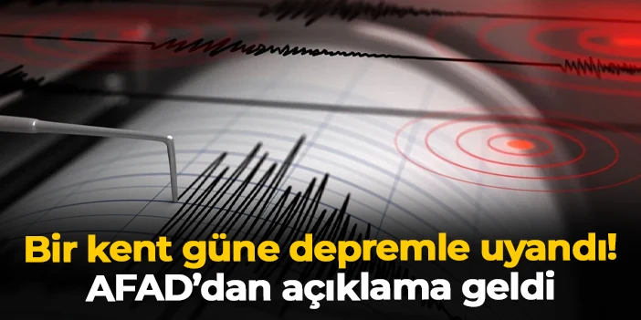 Bir kent güne depremle uyandı! AFAD'dan açıklama geldi