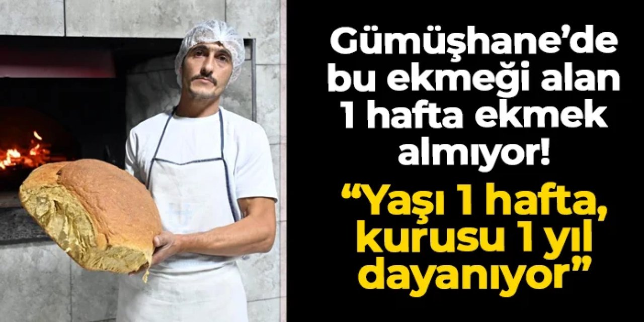 Gümüşhane'de bu ekmeği alan 1 hafta ekmek almıyor! "Yaşı bir hafta, kurusu 1 yıl dayanıyor"
