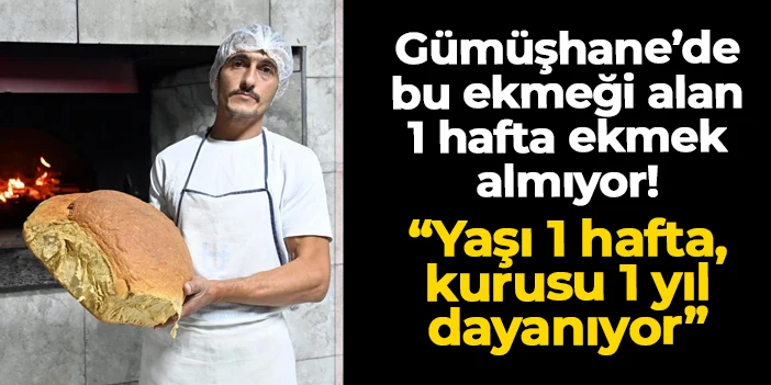 Gümüşhane'de bu ekmeği alan 1 hafta ekmek almıyor! "Yaşı bir hafta, kurusu 1 yıl dayanıyor"