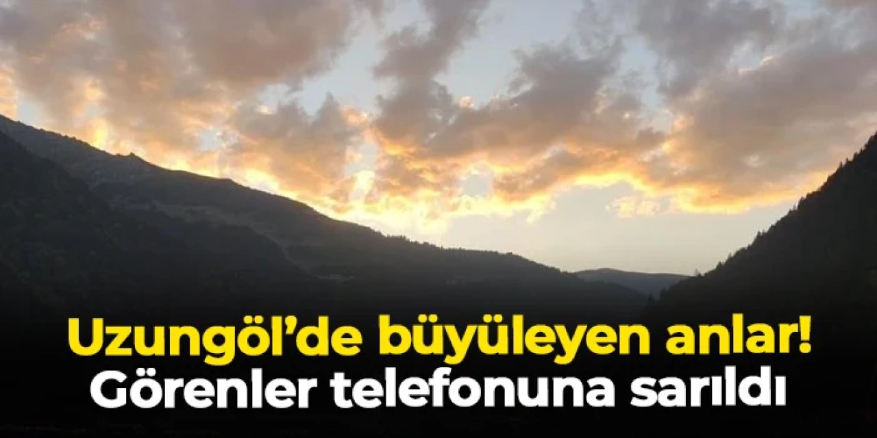 Trabzon Uzungöl'den büyüleyen anlar! Görenler telefonuna sarıldı
