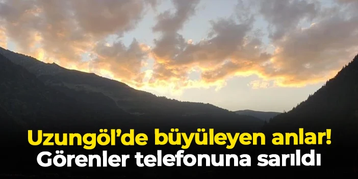 Trabzon Uzungöl'den büyüleyen anlar! Görenler telefonuna sarıldı