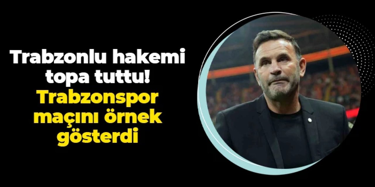 Okan Buruk Trabzonlu hakemi topa tuttu! Trabzonspor maçını örnek gösterdi