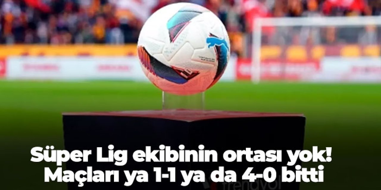 Süper Lig ekibinin ortası yok! Oynadıkları tüm maçlar ya 1-1 ya da 4-0 bitti