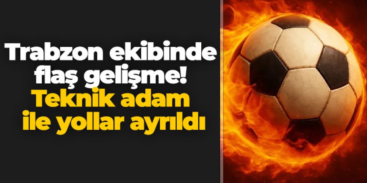 Trabzon ekibinde flaş gelişme! Teknik adam ile yollar ayrıldı
