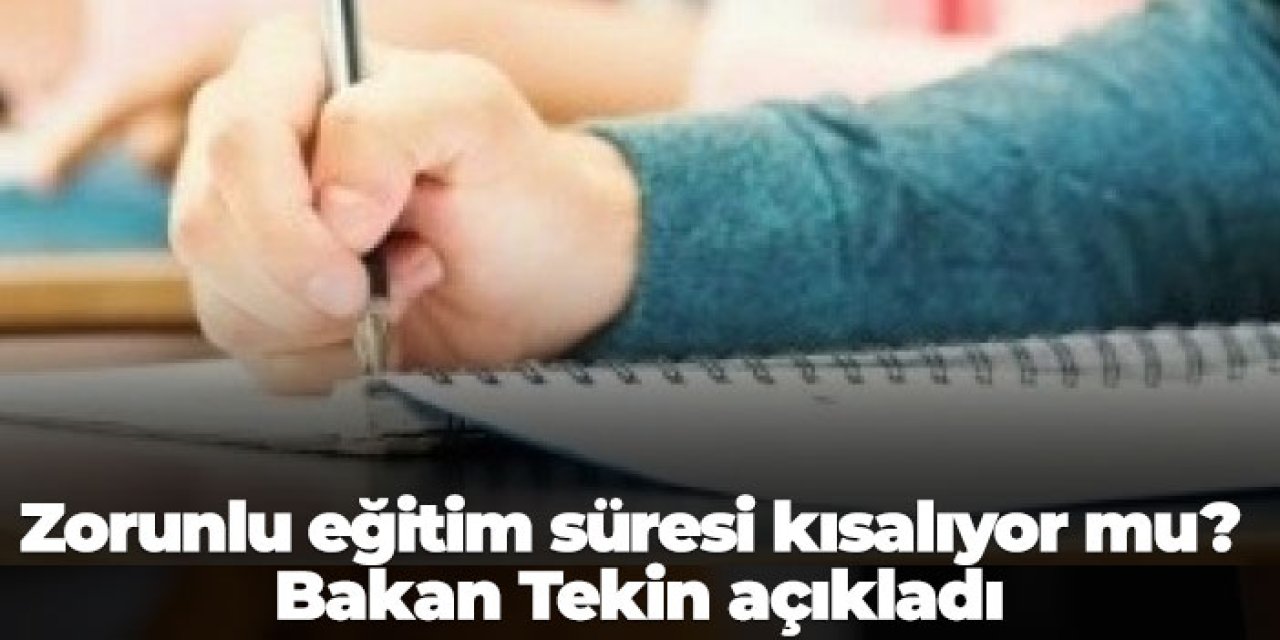 Zorunlu eğitim süresi kısalıyor mu? Bakan Tekin açıkladı