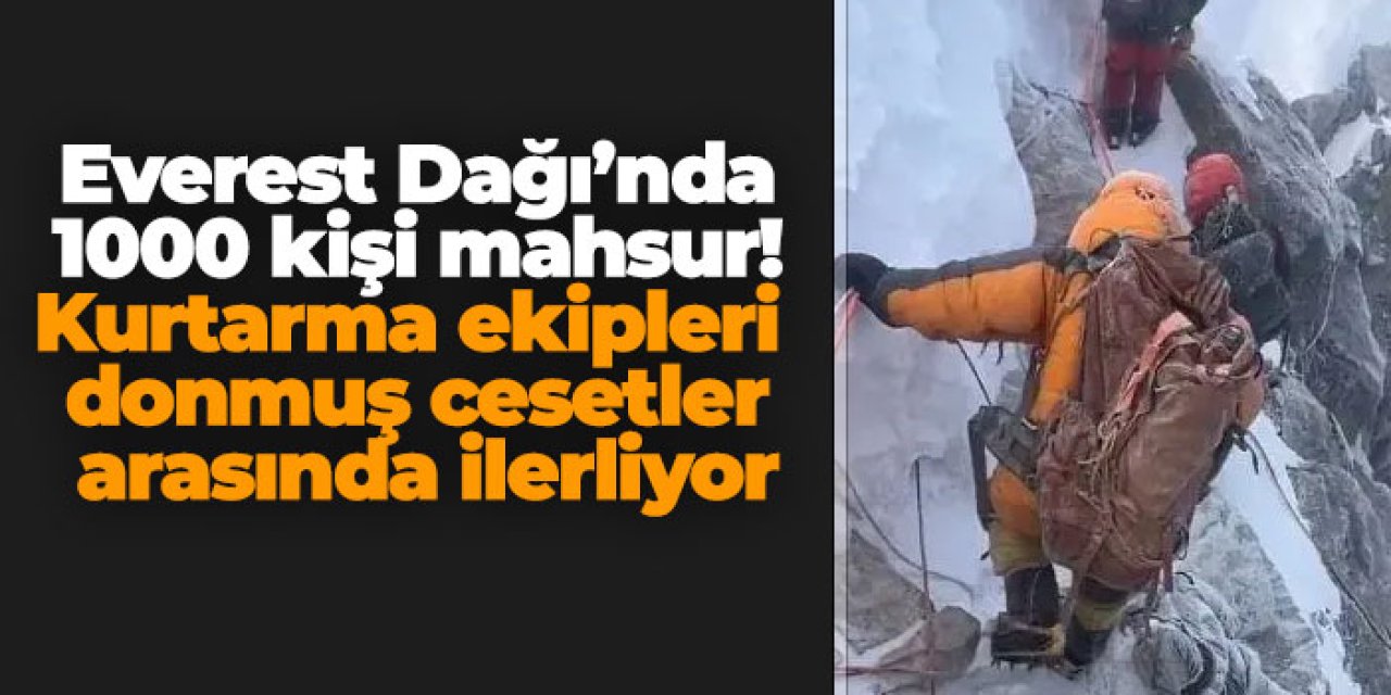 Everest Dağı’nda 1000 kişi mahsur! Kurtarma ekipleri donmuş cesetler arasında ilerliyor