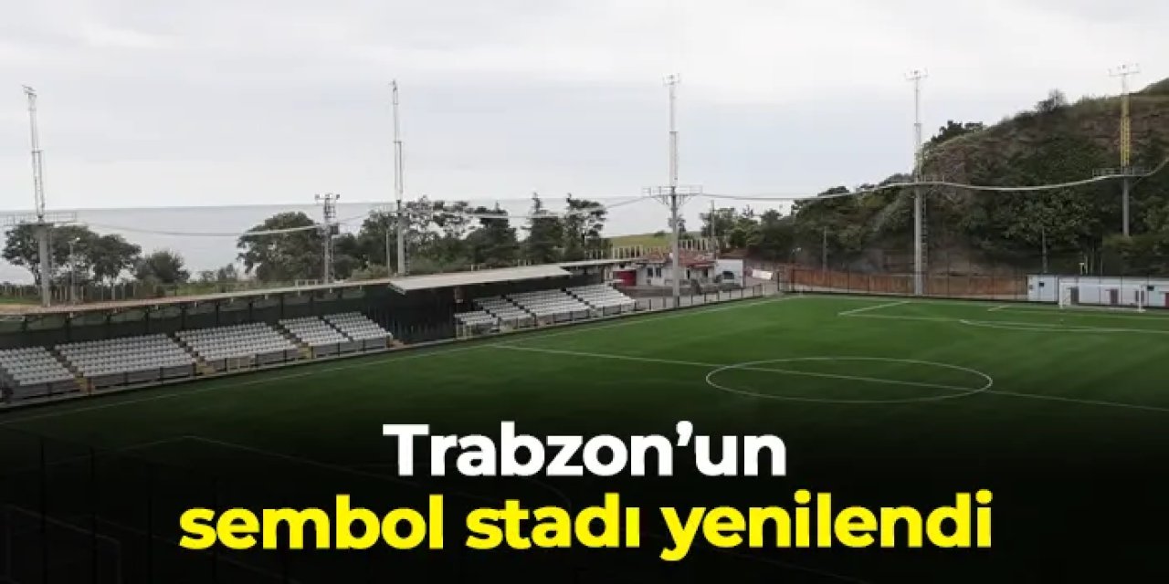 Trabzon'un sembol stadyumu yenilendi!