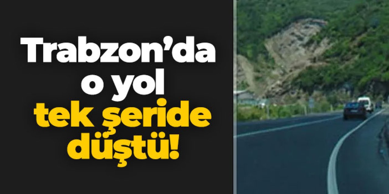 Trabzon’da o yol tek şeride düştü!