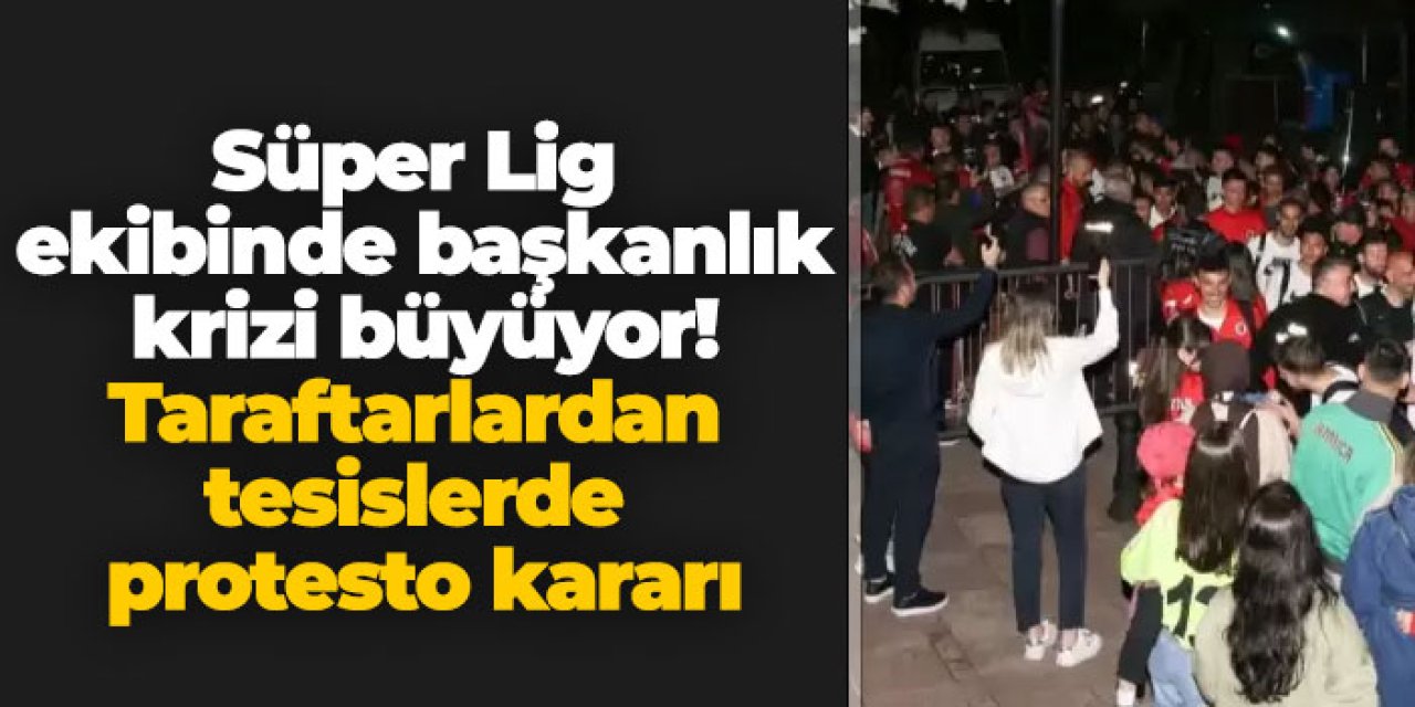 Süper Lig ekibinde başkanlık krizi büyüyor! Taraftarlardan tesislerde protesto kararı