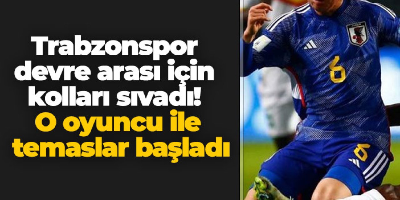 Trabzonspor devre arası için kolları sıvadı! O oyuncu ile temaslar başladı