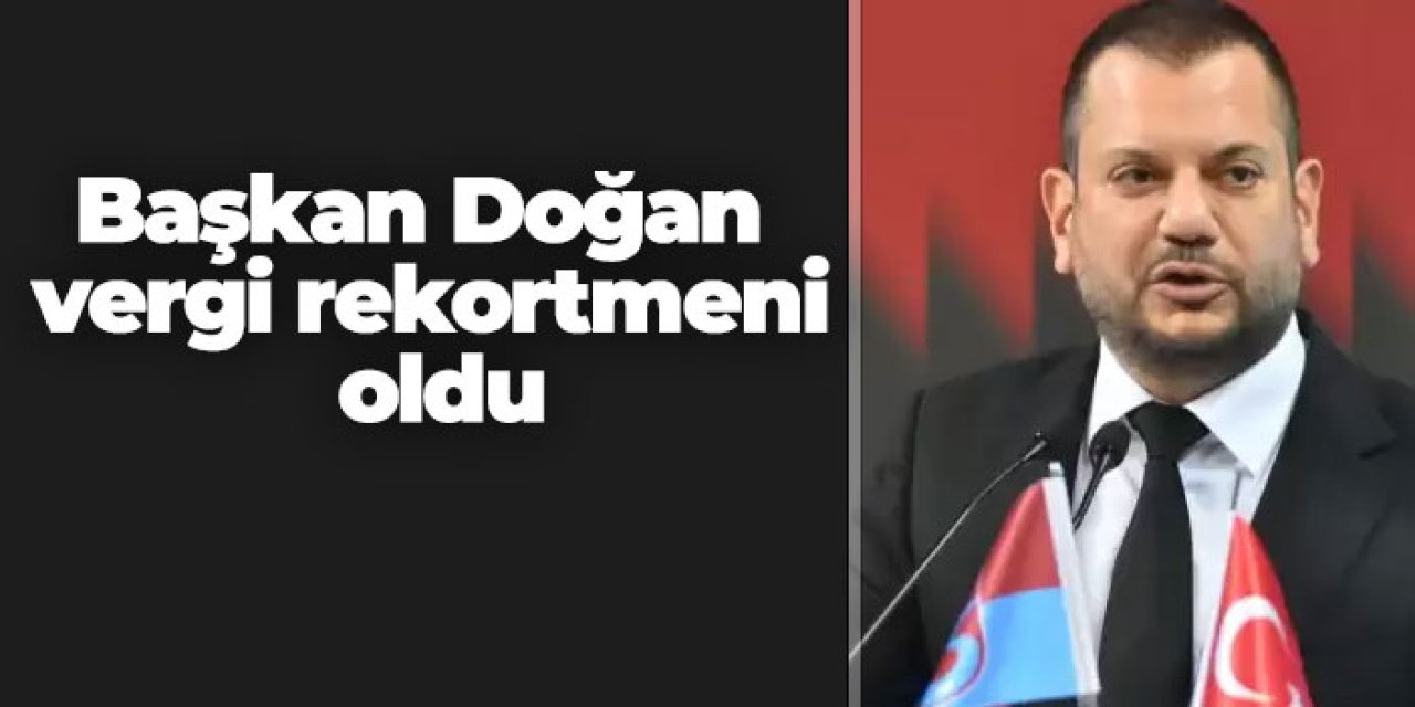 Başkan Doğan vergi rekortmeni oldu