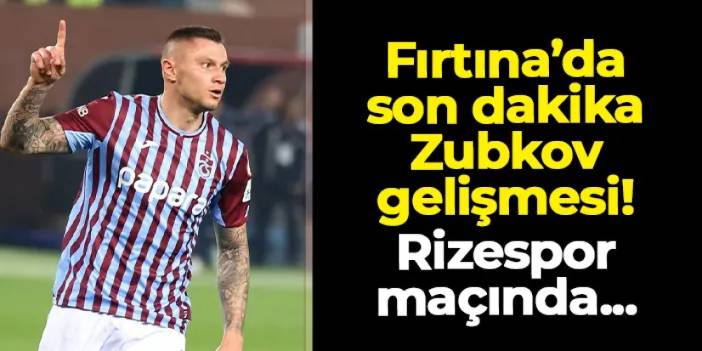 Trabzonspor'da son dakika Zubkov gelişmesi! Rizespor deplasmanında...