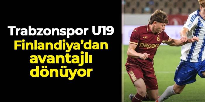 Trabzonspor U19 HJK Helsinki deplasmanından avantajlı dönüyor!
