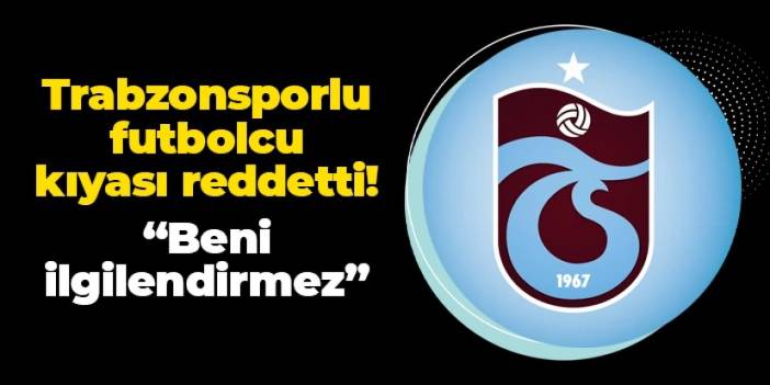 Trabzonsporlu futbolcu kıyası reddetti! "Başkaları beni ilgilendirmez"