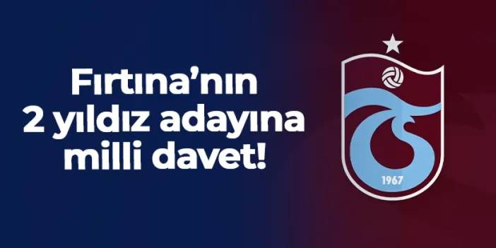 Trabzonspor'un 2 yıldız adayına U19 Milli Takımı'ndan davet!