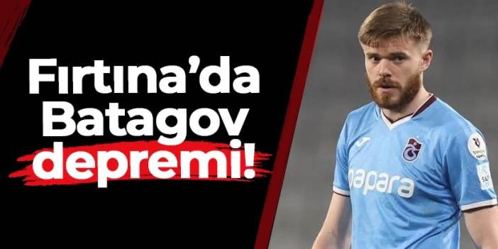 Trabzonspor'da Alanyaspor maçı öncesi Batagov depremi