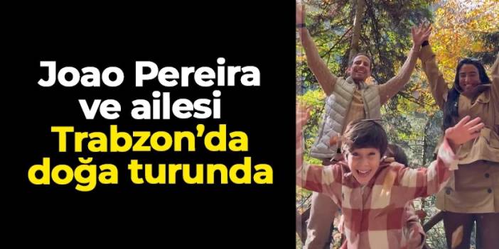 Joao Pereira ve Natacha Esmail Trabzon'da doğa turunda