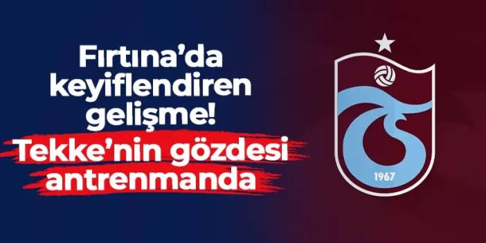 Trabzonspor'da keyiflendiren gelişme! Tekke'nin gözdesi antrenmanda
