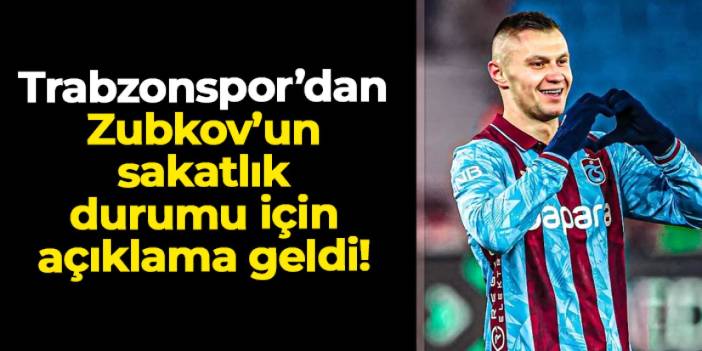 Trabzonspor'dan Zubkov'un sakatlık durumu için açıklama!