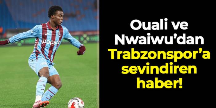 Trabzonspor’a Oulai ve Nwaiwu’dan sevindiren haber