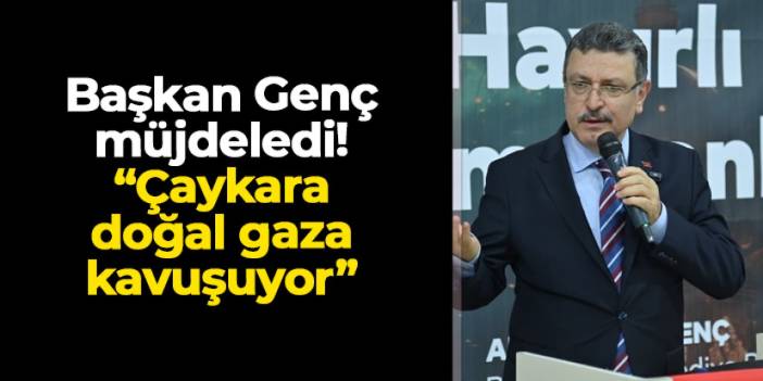 Trabzon'da Çaykara doğal gaza kavuşuyor! İşte hedeflenen tarih