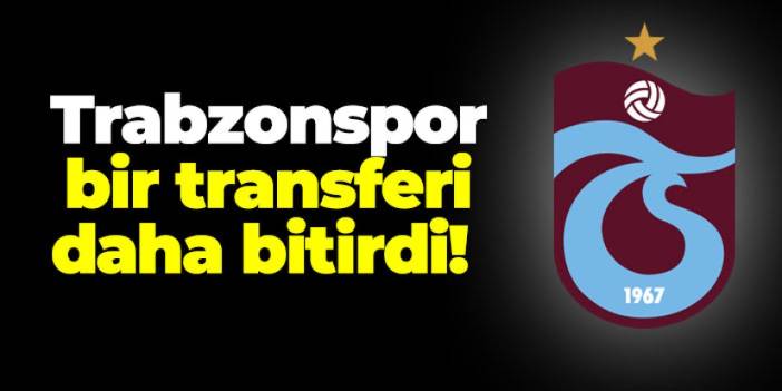 Trabzonspor bir transferi daha bitirdi!