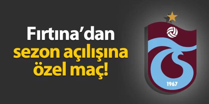 Trabzonspor'dan sezon açılışına özel maç!