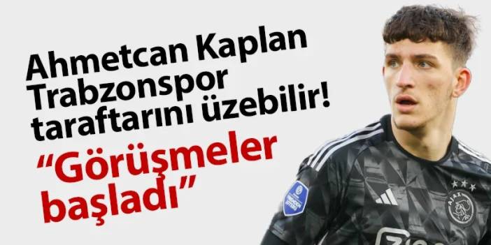 Ahmetcan Kaplan Trabzonspor taraftarını üzebilir! "Resmi temaslar başladı"