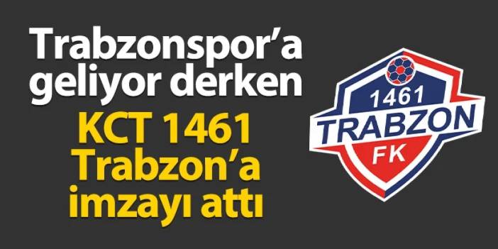 Trabzonspor'a geliyor derken KCT 1461 Trabzon'a imzayı attı
