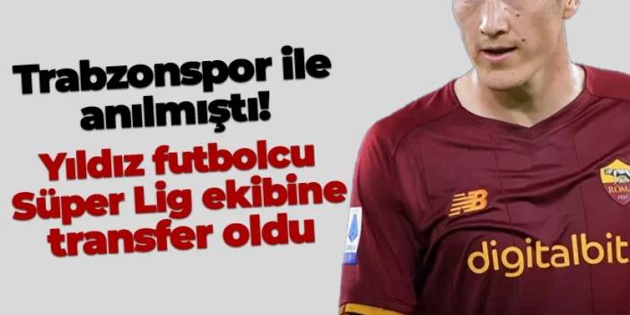 Trabzonspor ile anılmıştı! Roma'nın yıldızı Süper Lig ekibinde
