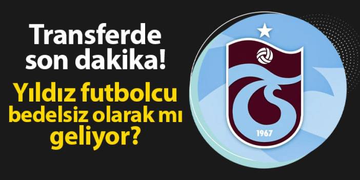 Trabzonspor'da sıcak gelişme! Yıldız isim bedelsiz mi geliyor?