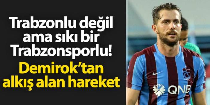 Trabzonlu değil ama sıkı bir Trabzonsporlu! Uğur Demirok'tan alkış alan hareket