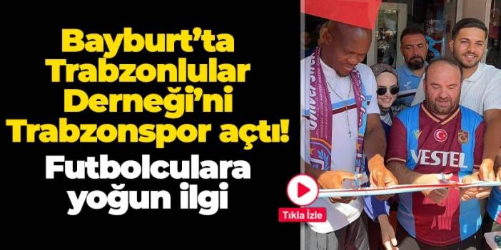 Bayburt'ta Trabzonlular Derneği'ni Trabzonspor açtı! Futbolculara yoğun ilgi