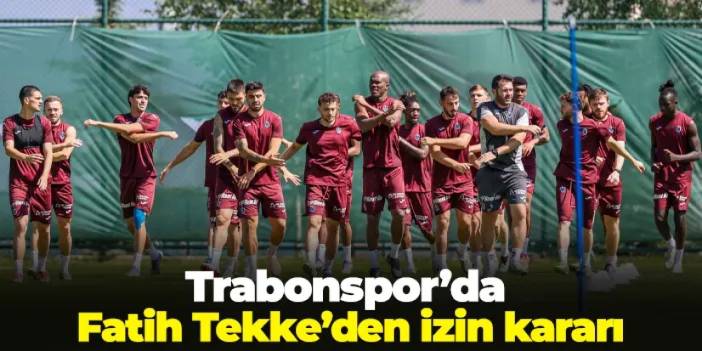 Trabzonspor'da Fatih Tekke'den izin kararı