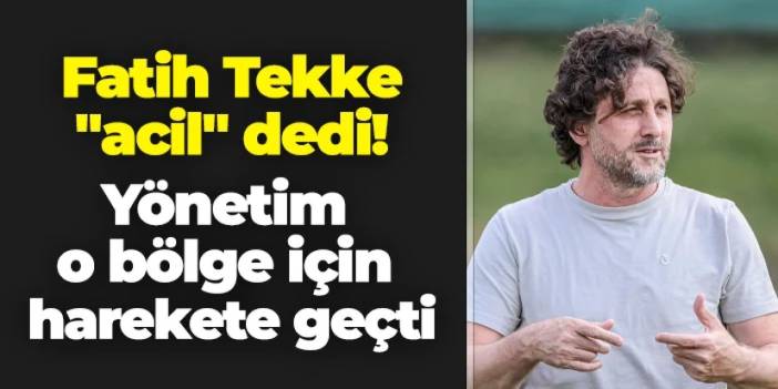Trabzonspor'da Fatih Tekke "acil" dedi! Yönetim o bölge için harekete geçti
