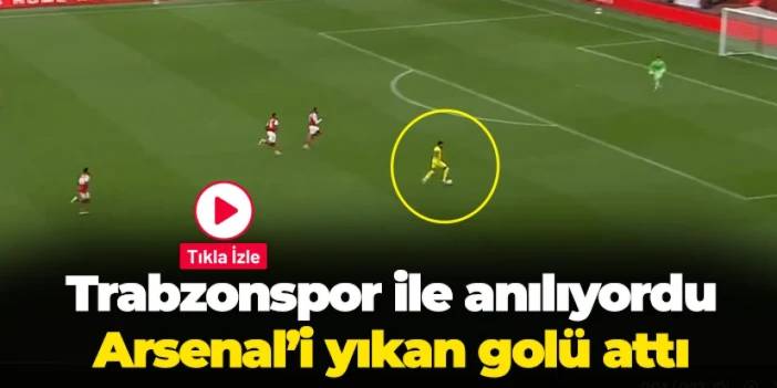 Trabzonspor ile anılıyordu! Arsenal'i yıkan golü attı